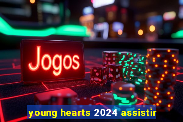 young hearts 2024 assistir