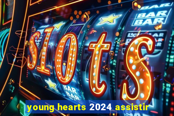 young hearts 2024 assistir