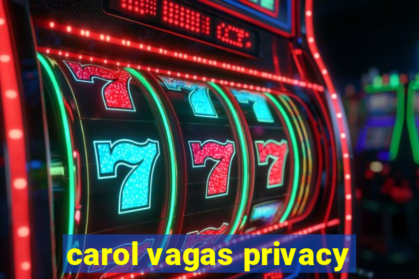 carol vagas privacy