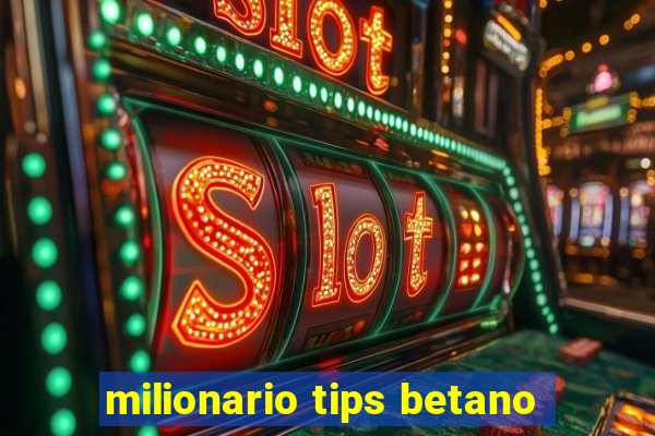 milionario tips betano