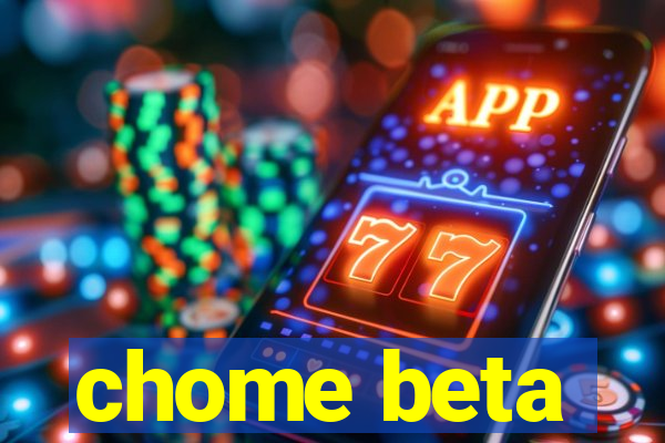 chome beta