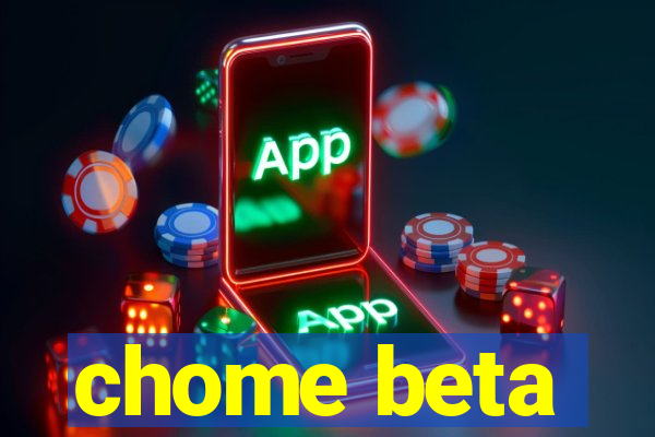 chome beta