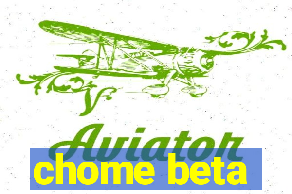 chome beta