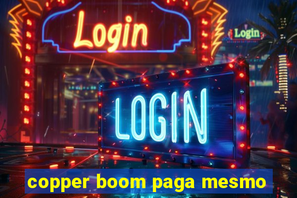 copper boom paga mesmo