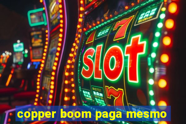 copper boom paga mesmo