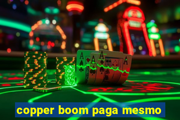 copper boom paga mesmo