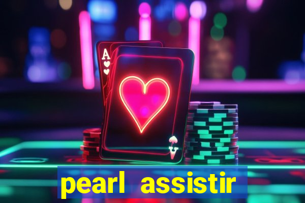 pearl assistir online megaflix