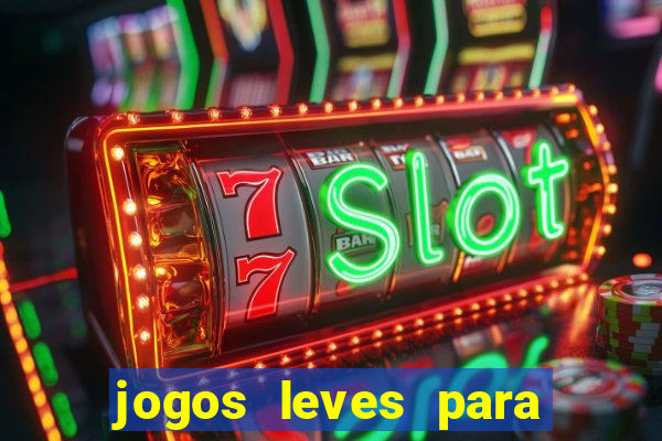 jogos leves para pc fraco blog