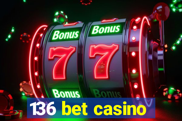 136 bet casino