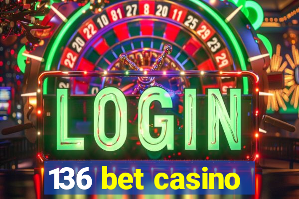 136 bet casino