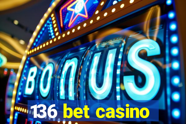 136 bet casino