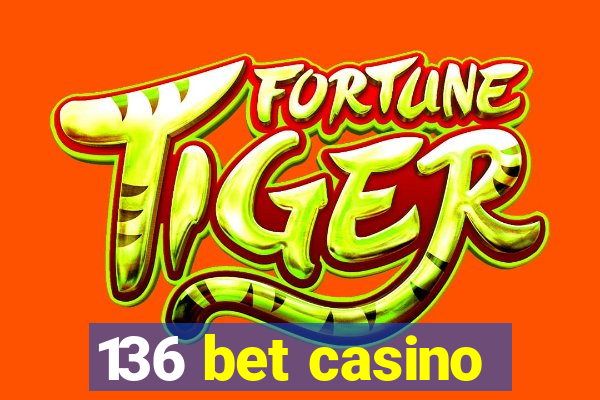 136 bet casino