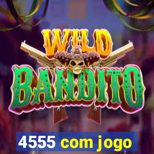 4555 com jogo