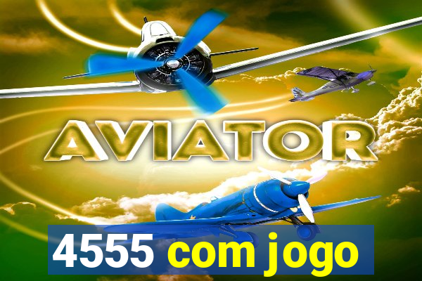 4555 com jogo