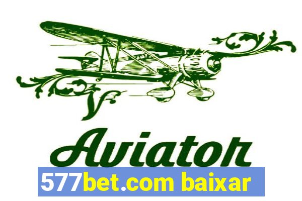 577bet.com baixar