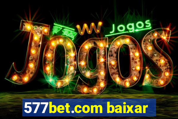 577bet.com baixar