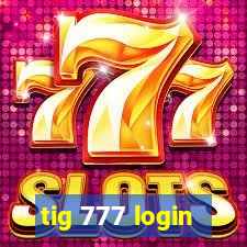 tig 777 login