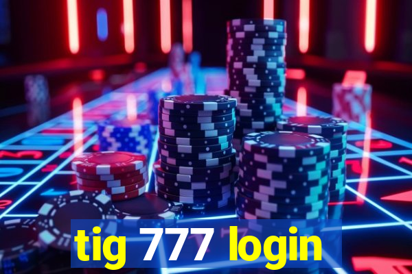 tig 777 login