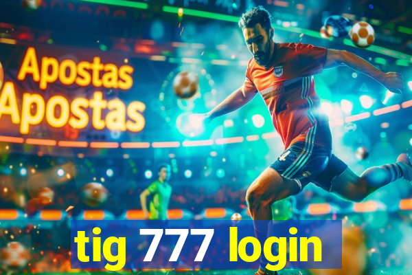 tig 777 login