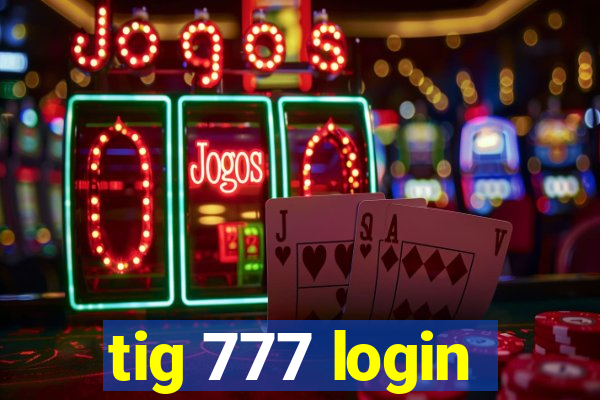 tig 777 login