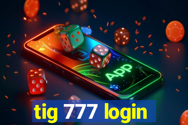 tig 777 login