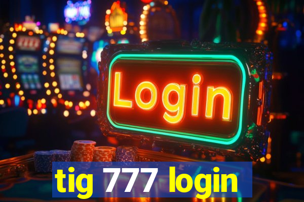 tig 777 login