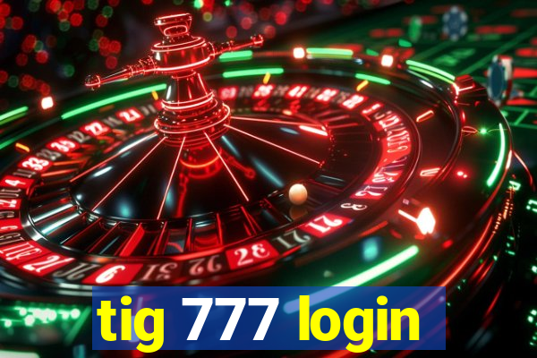 tig 777 login