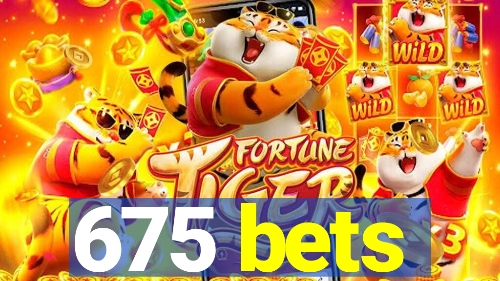 675 bets