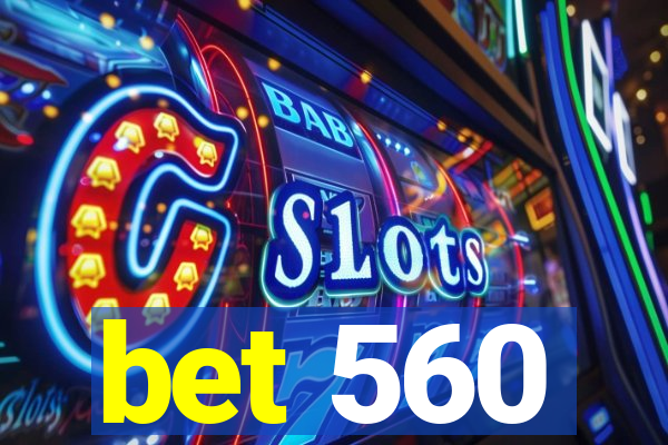 bet 560