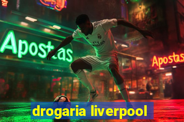 drogaria liverpool