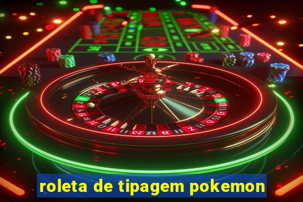 roleta de tipagem pokemon