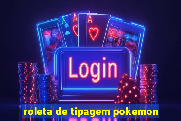 roleta de tipagem pokemon