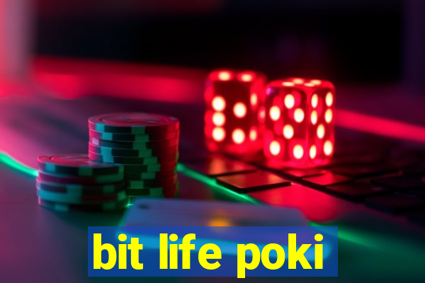 bit life poki