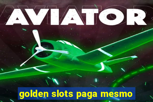 golden slots paga mesmo