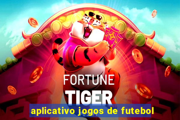 aplicativo jogos de futebol