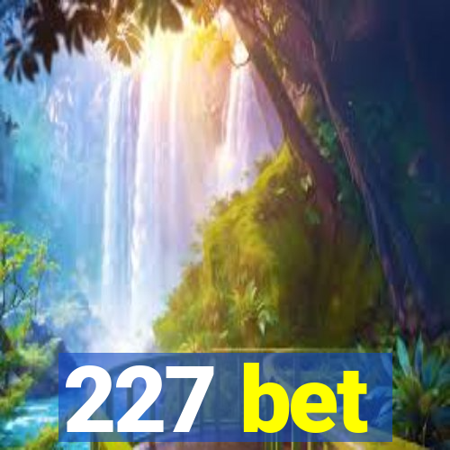 227 bet