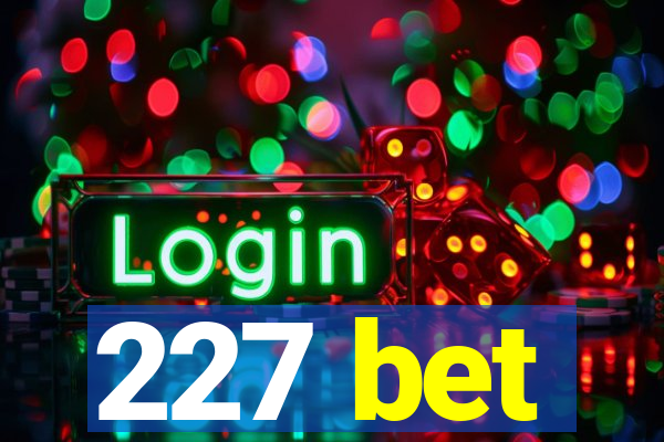 227 bet