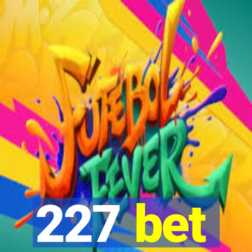 227 bet