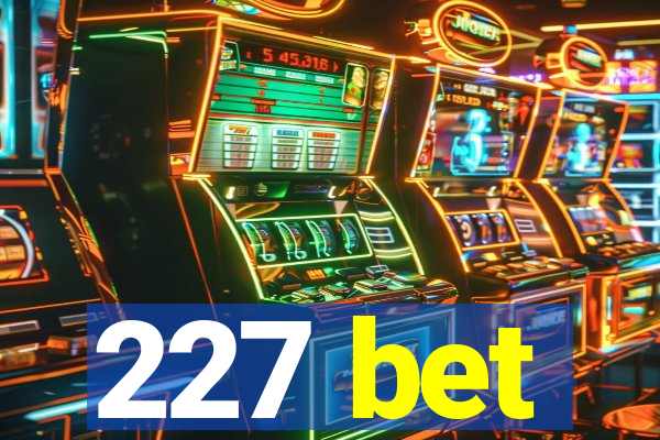 227 bet