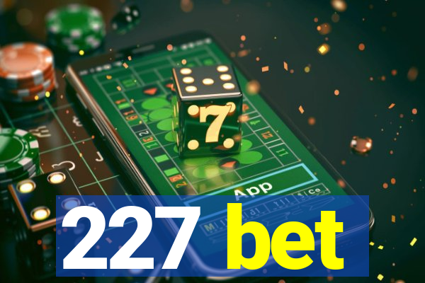 227 bet