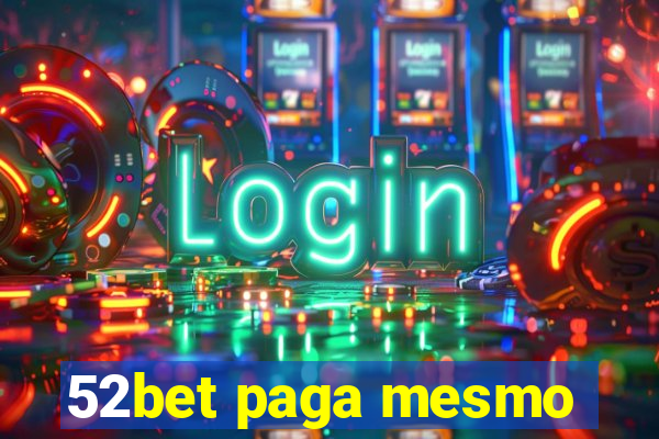 52bet paga mesmo