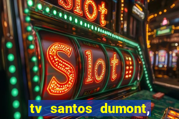 tv santos dumont, 431, centro