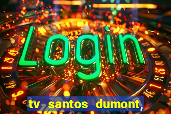 tv santos dumont, 431, centro