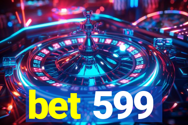 bet 599