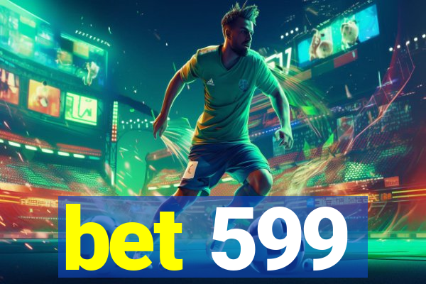 bet 599