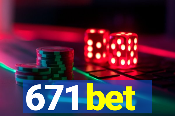 671 bet