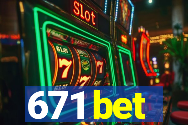 671 bet