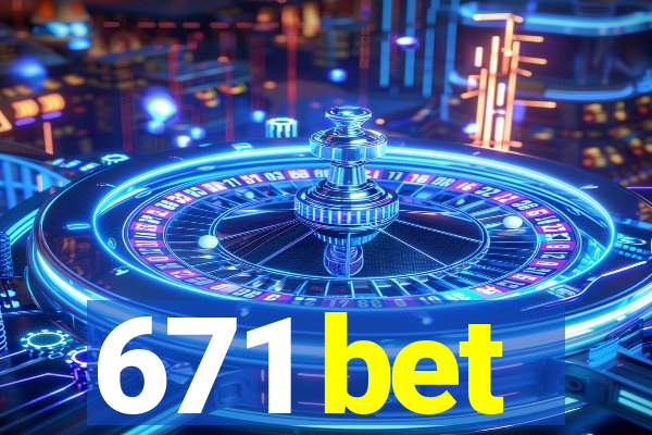 671 bet