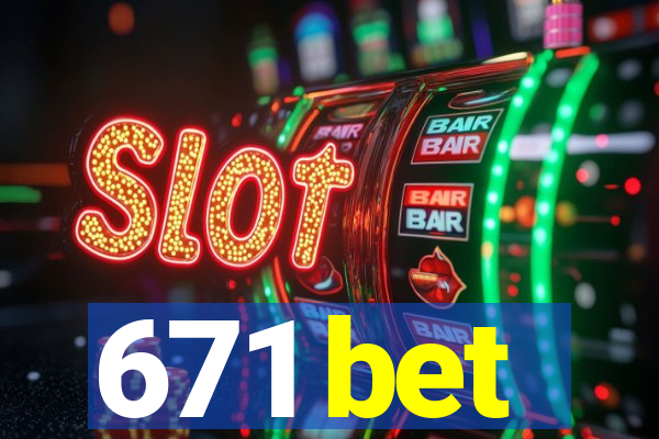 671 bet