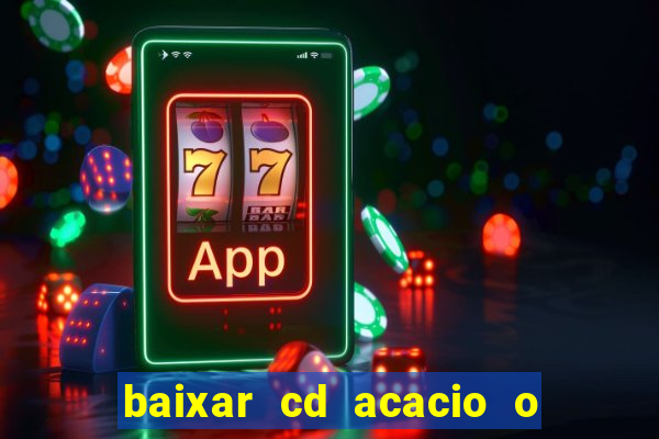 baixar cd acacio o ferinha da bahia vol 1